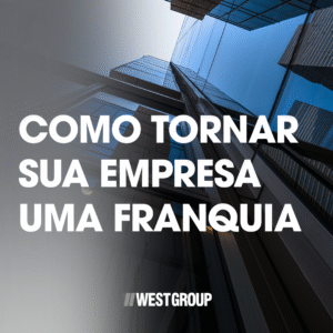 COMO TORNAR SUA EMPRESA UMA FRANQUIA